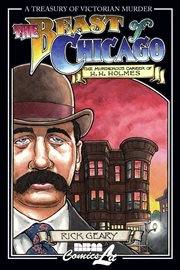 The beast of Chicago: an account of the life and crimes of Herman W. Mudgett known to the world as H.H. Holmes, also known as: H.M. Howard, D.T. Pratt, Harry Gordon, J.A. Judson, Edward Hatch, A.C. Hayes, et al cover image