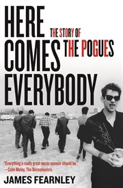 Here comes everybody the story of the Pogues cover image
