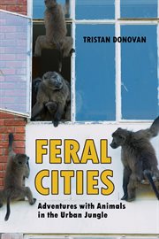 Feral cities adventures with animals in the urban jungle cover image