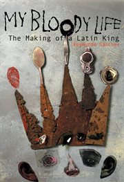 My bloody life the making of a Latin King cover image