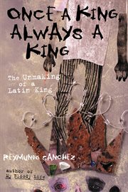 Once a king, always a king the unmaking of a Latin king cover image
