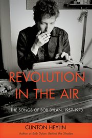 Revolution in the air the songs of Bob Dylan 1957-1973 cover image