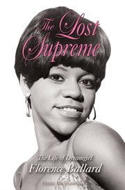 The lost Supreme the life of Dreamgirl Florence Ballard cover image