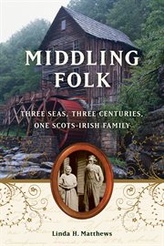 Middling folk three seas, three centuries, one Scots-Irish family cover image