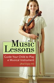 Music lessons guide your child to play a musical instrument (and enjoy it!) cover image