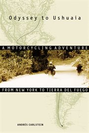 Odyssey to Ushuaia a motorcycling adventure from New York to Tierra del Fuego cover image