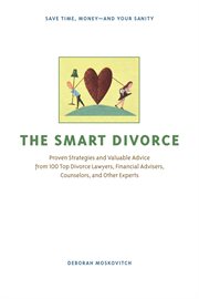 The smart divorce proven strategies and valuable advice from 100 top divorce lawyers, financial advisers, counselors, and other experts cover image