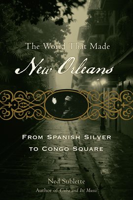 Cover image for The World That Made New Orleans