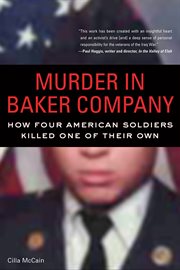 Murder in Baker Company How Four American Soldiers Killed One of Their Own cover image