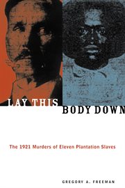 Lay this body down the 1921 murders of eleven plantation slaves cover image