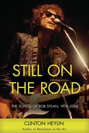 Still on the road the songs of Bob Dylan, 1974-2006 cover image