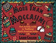More Than Moccasins a Kid's Activity Guide to Traditional North American Indian Life cover image