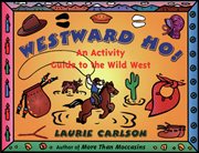 Westward ho! an activity guide to the Wild West cover image