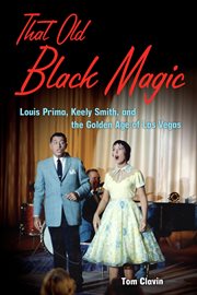 That old black magic Louis Prima, Keely Smith and the golden age of Las Vegas cover image