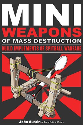 Umschlagbild für Mini Weapons Of Mass Destruction: Build Implements Of Spitball Warfare