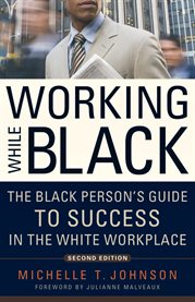 Working While Black the Black Person's Guide to Success in the White Workplace cover image