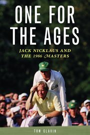 One for the ages Jack Nicklaus and the 1986 Masters cover image