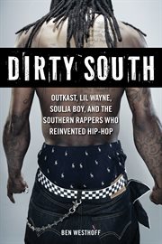 Dirty South Outkast, Lil Wayne, Soulja Boy, and the Southern rappers who reinvented hip-hop cover image