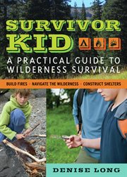 Survivor kid a practical guide to wilderness survival cover image