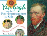 Van Gogh and the Post-Impressionists for kids their lives and ideas, 21 activities cover image