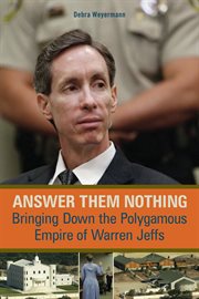 Answer them nothing bringing down the polygamous empire of Warren Jeffs cover image