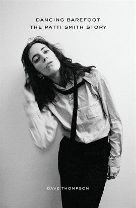 Link to Dancing Barefoot: The Patti Smith Story by Dave Thompson in Hoopla