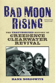 Bad moon rising the unauthorized history of Creedence Clearwater Revival cover image