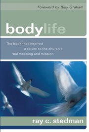 Body Life : The Book That Inspired A Return To The Church's Real Meaning And Mission cover image