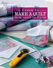 Learn to make a quilt from start to finish cover image