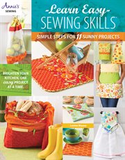 Learn easy sewing skills simple tteps for 11 sunny projects cover image