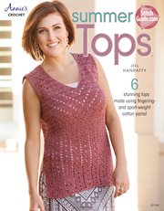 Summer tops 6 stunning tops made using fingering- and sport-weight cotton yarns! cover image
