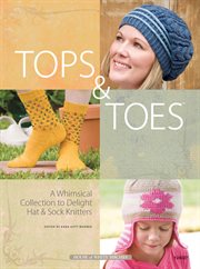 Tops & toes a whimsical collection to delight hat & sock knitters cover image