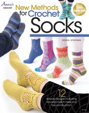 New methods for crochet socks 12 diverse designs including mis-and-match heel and toe construction cover image
