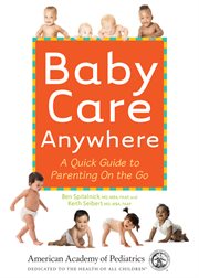 Baby care anywhere : a quick guide to parenting on the go cover image