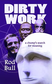 Dirty Work : a Chump's Search for Meaning cover image