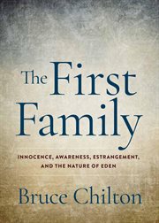 The First Family : Innocence, Awareness, Estrangement, and the Nature of Eden. Natus Books cover image
