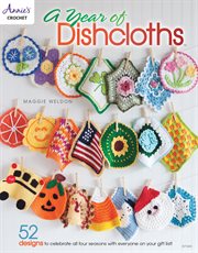 A year of dishcloths: 52 designs to celebrate all four seasons with everyone on your gift list! cover image
