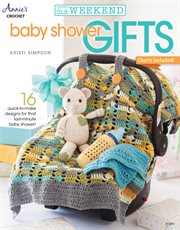 In a weekend: baby shower gifts, 16 quick-to-make designs for that last-minute baby shower! cover image