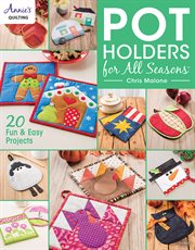 Pot holders for all seasons: 20 fun & easy projects cover image