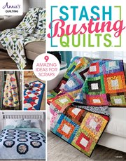 Stash-busting quilts : 9 amazing ideas for scraps cover image