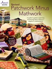 Patchwork minus mathwork : a quilter's guide to planning and buying fabric without a degree in mathematics cover image