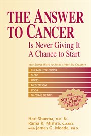 The answer to cancer. Is Never Giving It a Chance to Start cover image