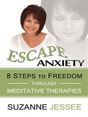 Escape anxiety. 8 Steps to Freedom Through Meditative Therapies cover image