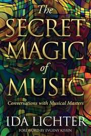 The secret magic of music. Conversations with Musical Masters cover image