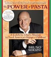 The power of pasta : a celebrity chef's mission to feed America's hungry children : includes 40 recipes from the award-winning Anaheim White House Restaurant cover image
