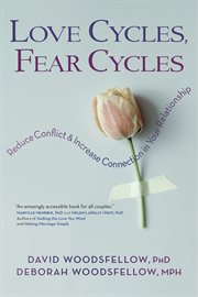 Love cycles, fear cycles;reduce conflict and increase connection in your relationship cover image