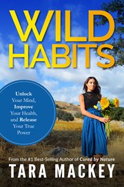 Wild habits. Unlock Your Mind, Improve Your Health, and Release Your True Power cover image