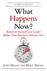 What happens now?. Reinvent Yourself as a Leader Before Your Business Outruns You cover image