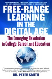 Free-range learning in the digital age : the emerging revolution in college, career and education cover image