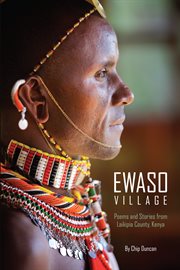 Ewaso village : poems and stories from Laikipia County, Kenya cover image